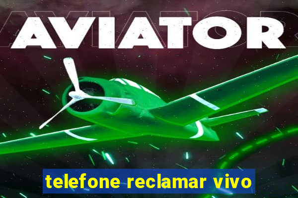 telefone reclamar vivo